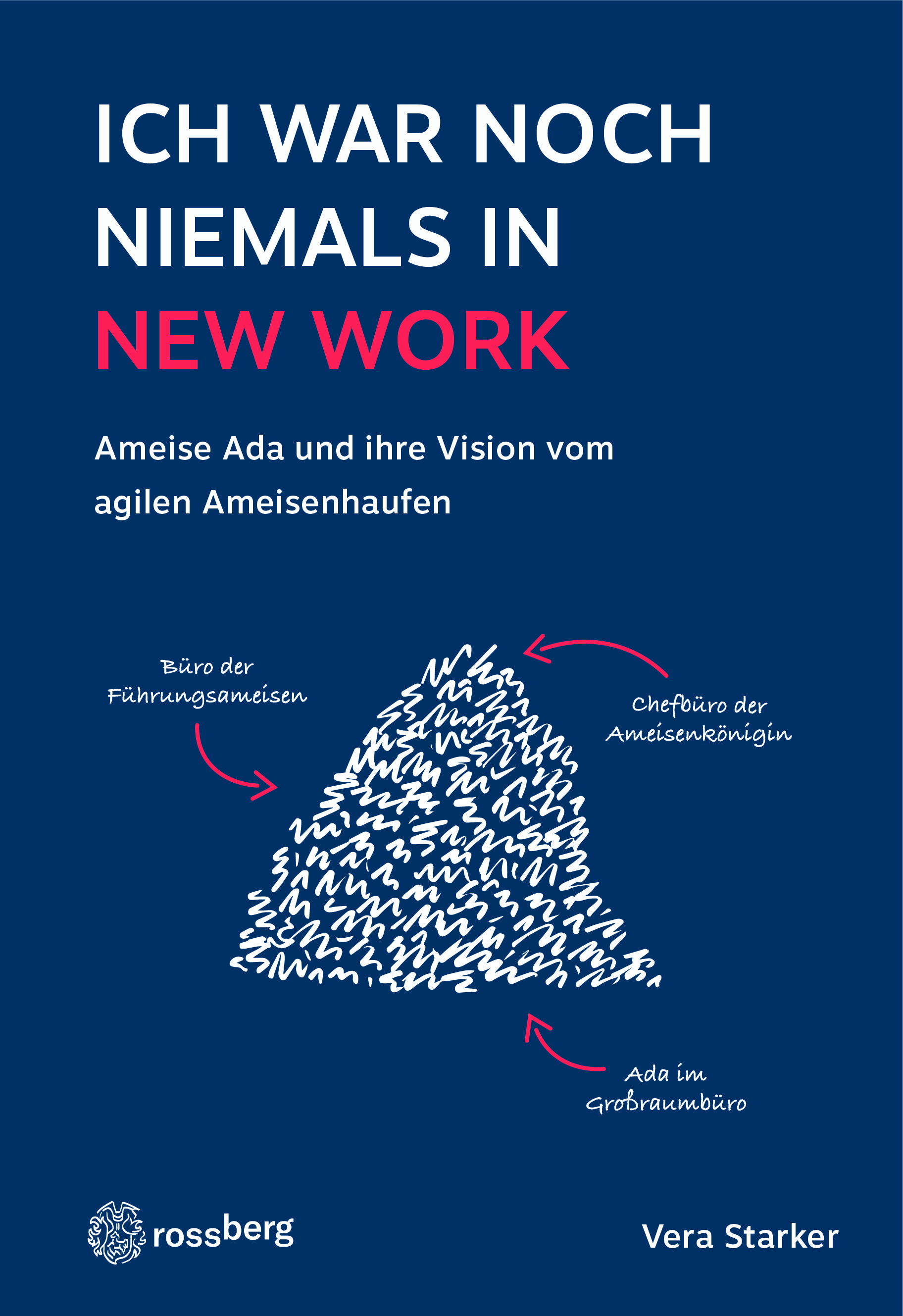 Ich war noch niemals in New Work. Ameise Ada und ihre Vision vom agilen Ameisenhaufen. Rossberg Verlag in der RBV Verlag GmbH